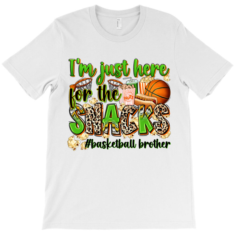 Im Just Here For The Snacks Basketball Brother T-shirt | Artistshot