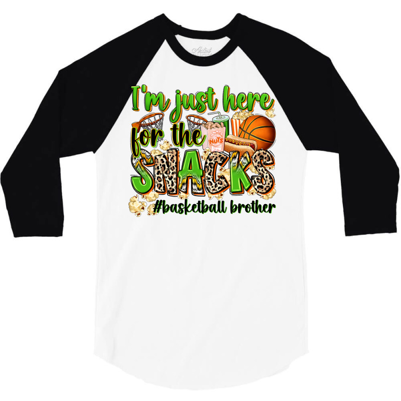 Im Just Here For The Snacks Basketball Brother 3/4 Sleeve Shirt | Artistshot