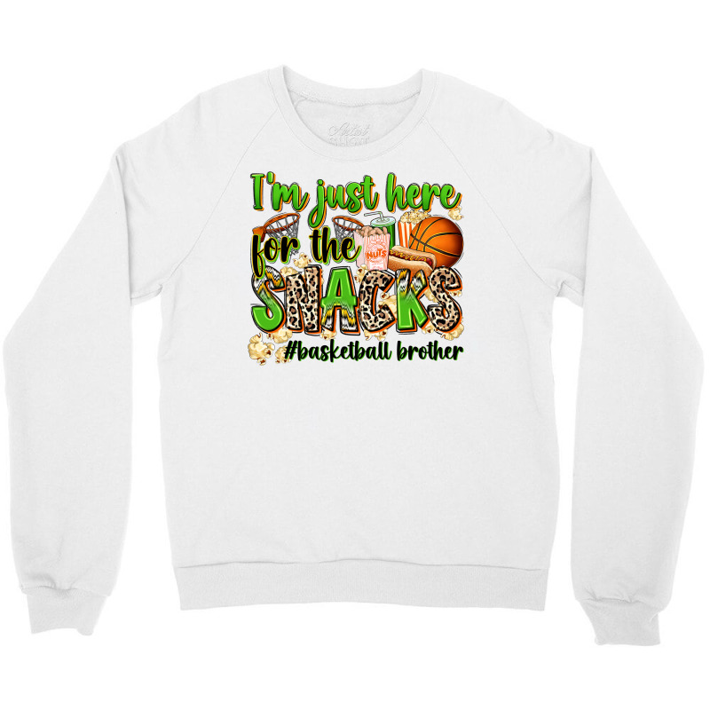 Im Just Here For The Snacks Basketball Brother Crewneck Sweatshirt | Artistshot