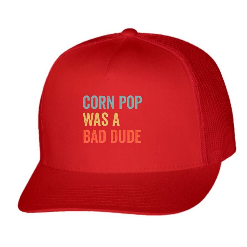 Corn Pop Was A Bad Dude Funny Election 2020 Meme Long Sleeve Trucker Cap | Artistshot