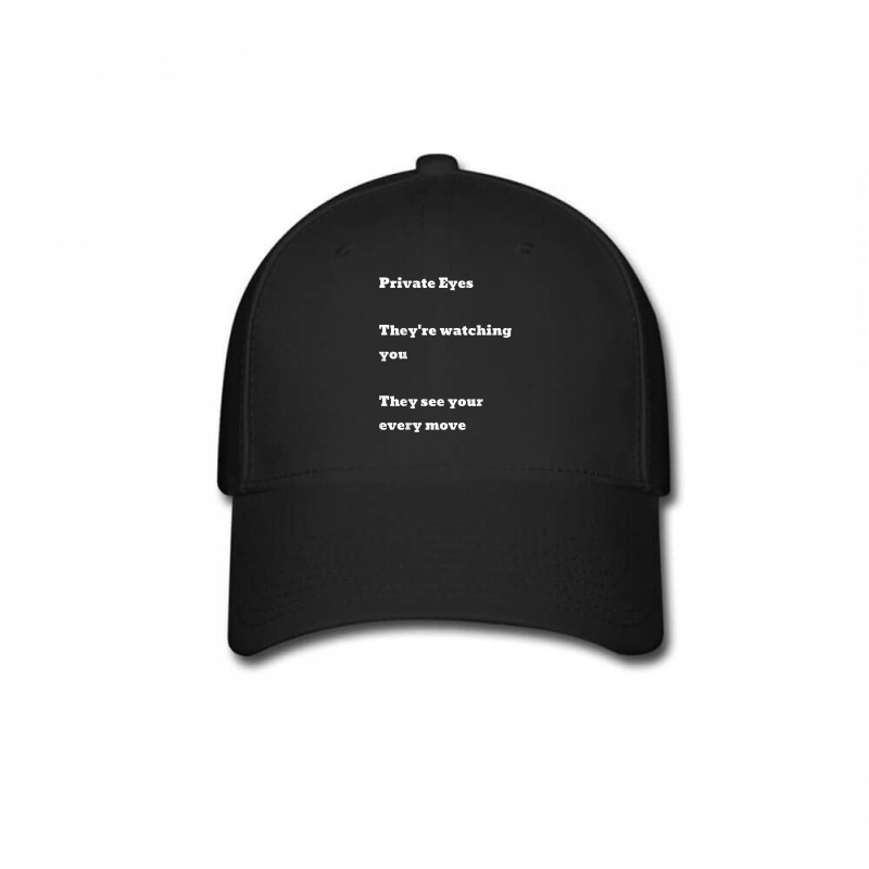 Private Eyes They're Watching You They See Your Every Move T Shirt Baseball Cap by AshleyPenez | Artistshot