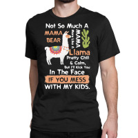 Mama Llama T  Shirt Not So Much A Mama Bear More Like A Mama Llama Pre Classic T-shirt | Artistshot