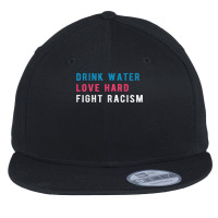 Drink Water Love Hard Fight Racism T Shirt Flat Bill Snapback Cap | Artistshot