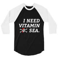 Fishing Pirate Sailing Ocean   I Need Vitamin Sea 3/4 Sleeve Shirt | Artistshot