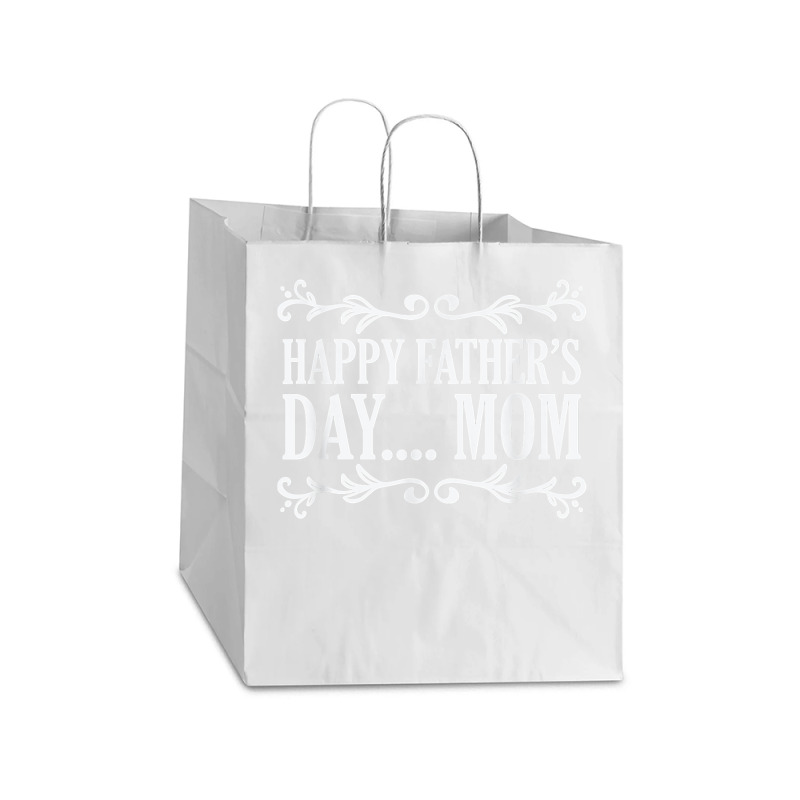 Happy Father's Day ... Mom Mother Father's Day T Shirt Take Out Paper Bag - 14 X 10 X 15 1/2 | Artistshot