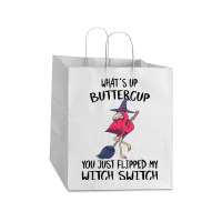 Flamingo Tropical Whats Up Buttercup You Just Flipped My Witch Switch  Take Out Paper Bag - 14 X 10 X 15 1/2 | Artistshot