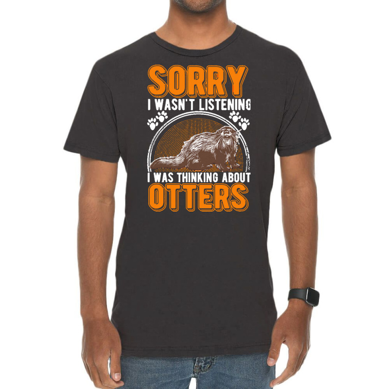 Otter T  Shirt Sorry I Wasn't Listening Was Thinking About Otter T  Sh Vintage T-shirt | Artistshot