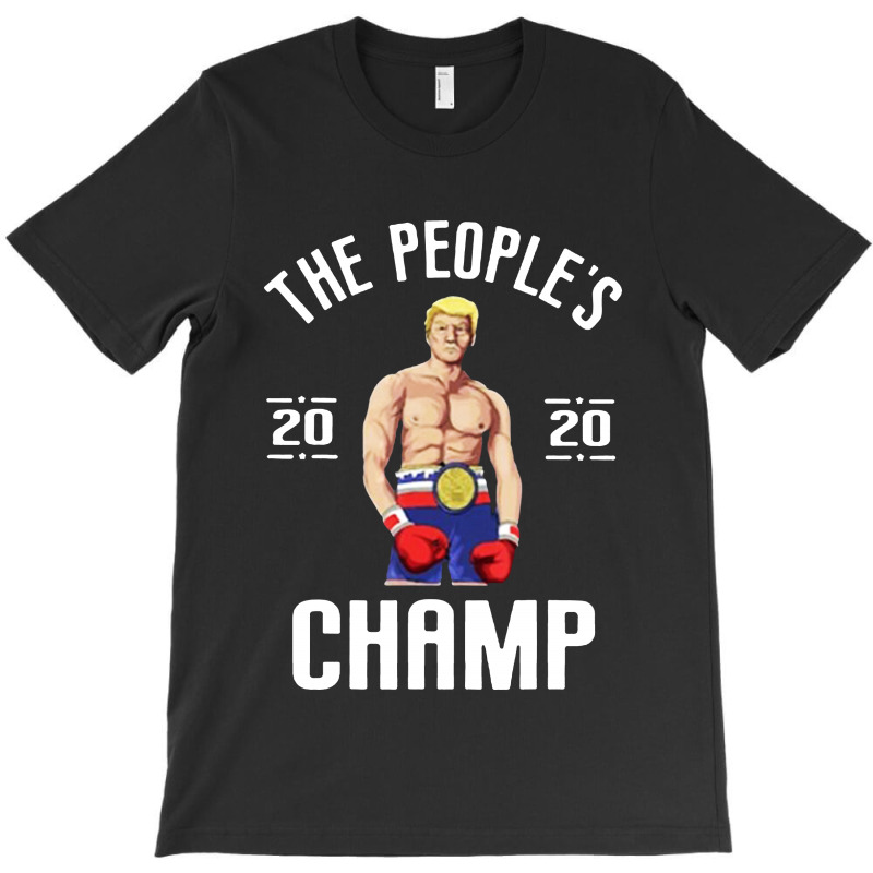 The People’s Champ Donald Trump 2020 For Dark T-Shirt by THT | Artistshot