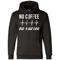 Coffee Nurse T  Shirt No Coffee No Nursee T  Shirt Champion Hoodie | Artistshot