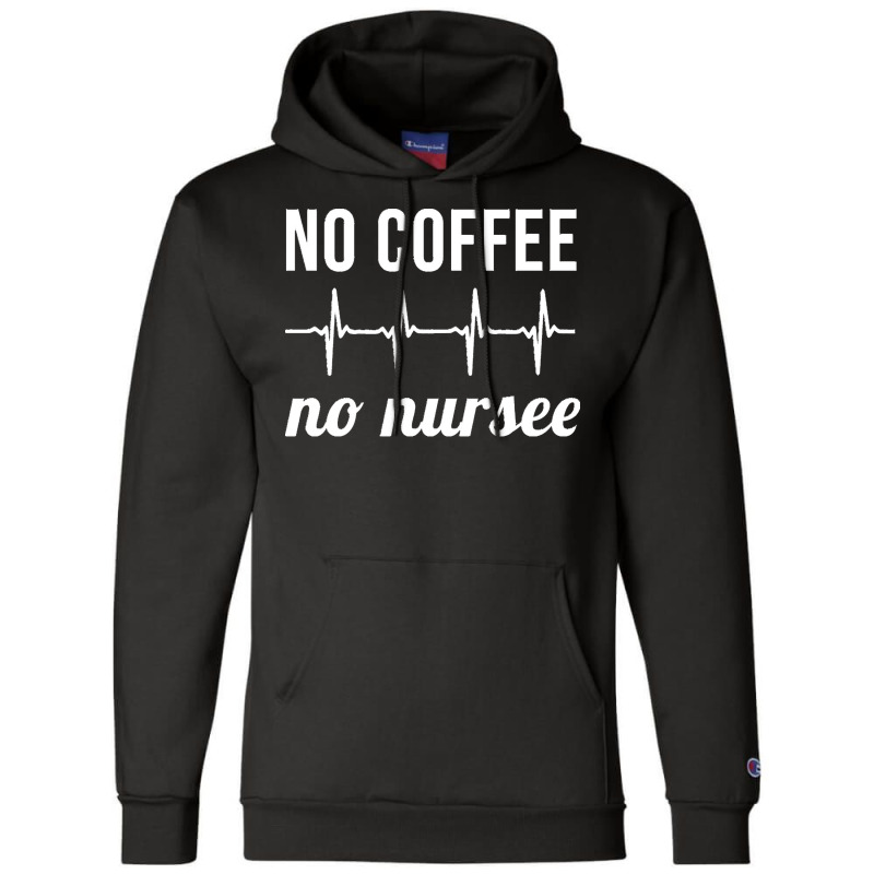 Coffee Nurse T  Shirt No Coffee No Nursee T  Shirt Champion Hoodie | Artistshot