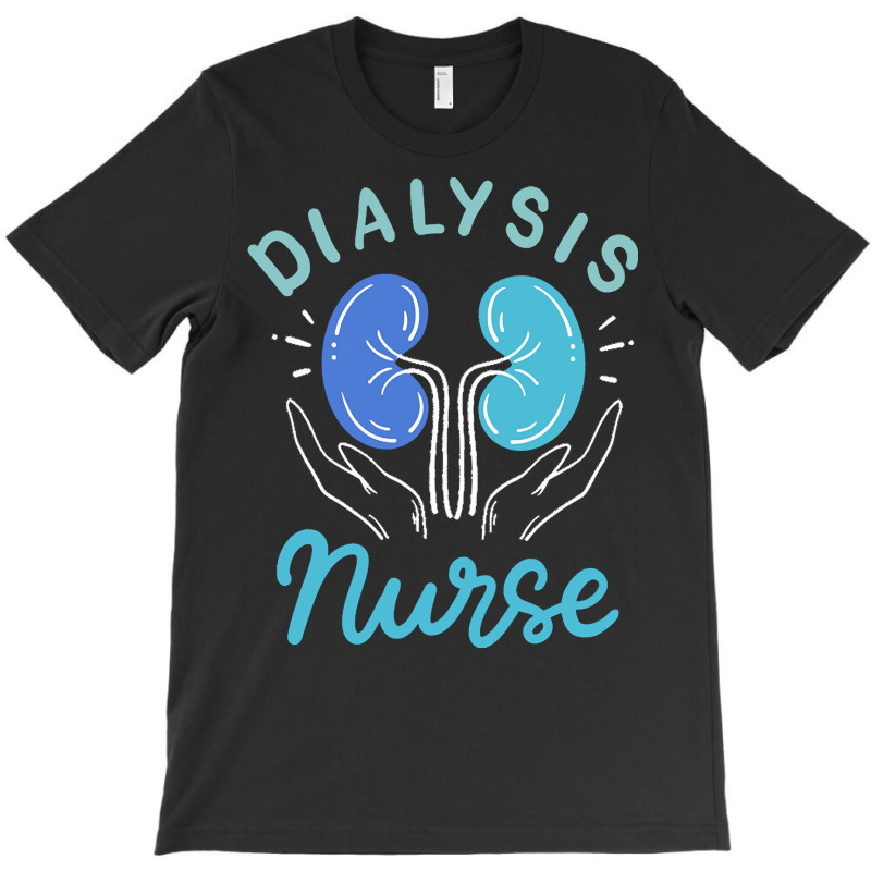 Dialysis Nurse T  Shirt Dialysis Nurse 4 T-shirt | Artistshot