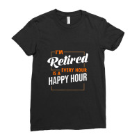 Retired Every Hour Is A Happy Hour Funny Retirement Ladies Fitted T-shirt | Artistshot