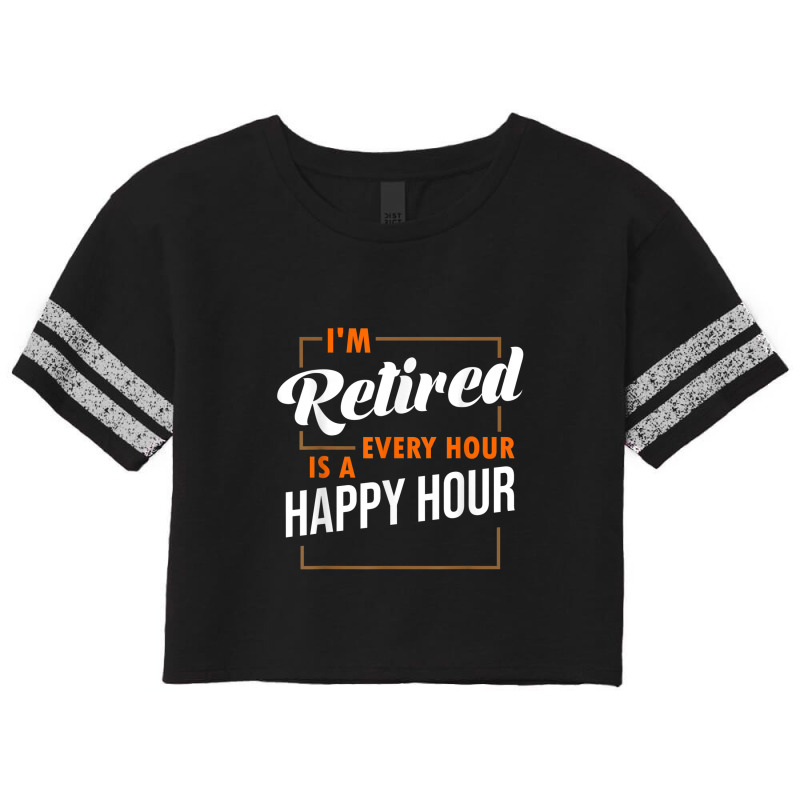 Retired Every Hour Is A Happy Hour Funny Retirement Scorecard Crop Tee by LemonJack | Artistshot