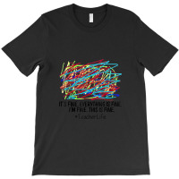 Its Fine Everything Is Fine Im Fine This Is Fine Teacher T Shirt T-shirt | Artistshot