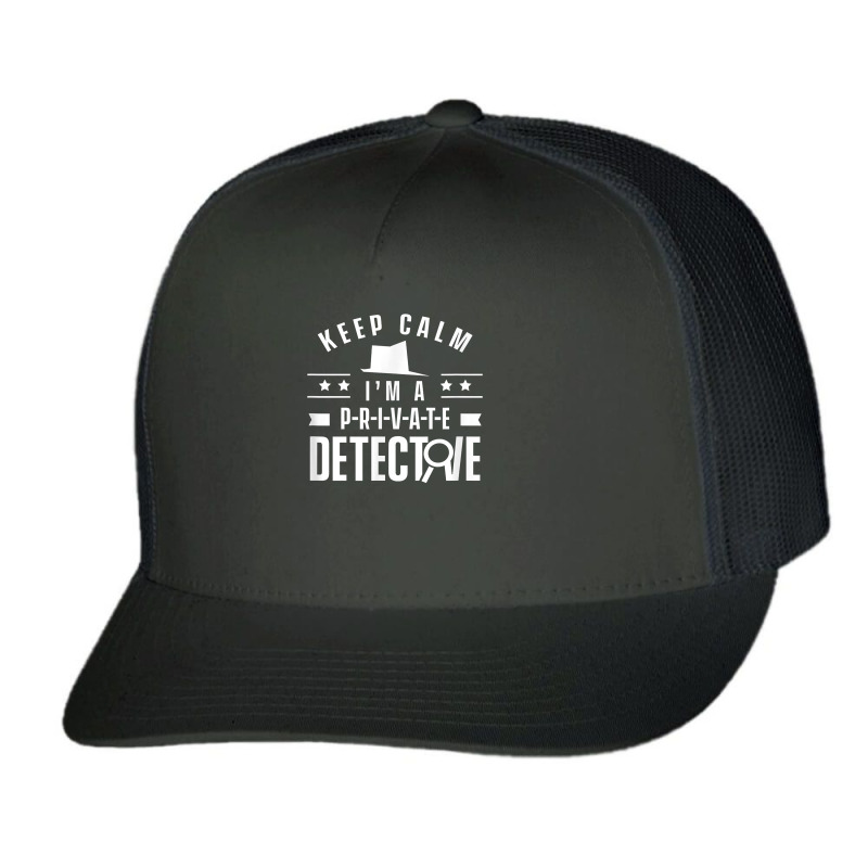 Stay Calm I'm A Private Detective Observation Investigator T Shirt Trucker Cap by MoczoTenleigh | Artistshot