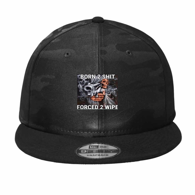 Born To Shit, Forced To Wipe Camo Snapback by saterseim | Artistshot