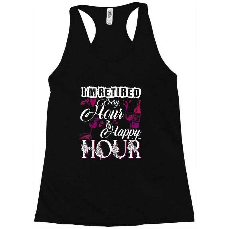 Retired Every Hour Is Happy Hour Wine Lover Drink Racerback Tank by LemonJack | Artistshot