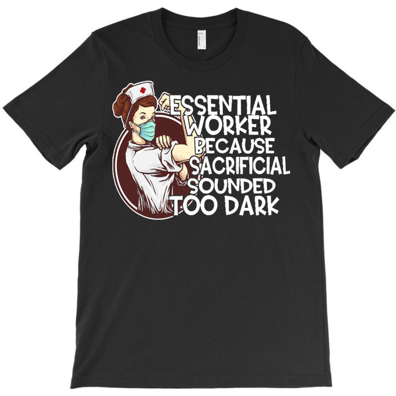 Essential Worker Because T  Shirt Essential Worker Because Sacrificial T-shirt | Artistshot