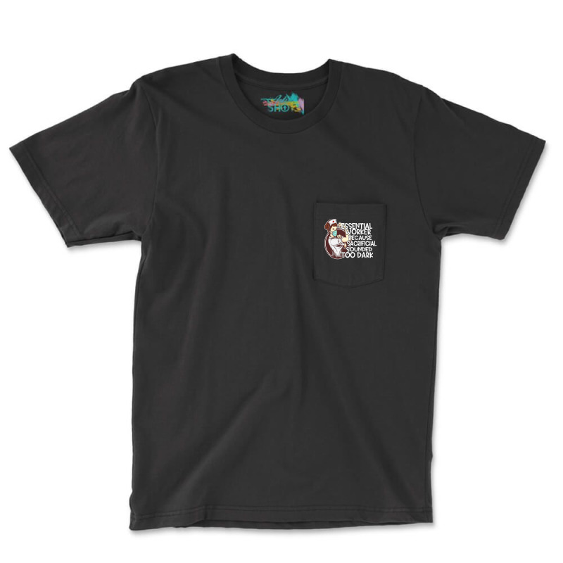 Essential Worker Because T  Shirt Essential Worker Because Sacrificial Pocket T-shirt | Artistshot