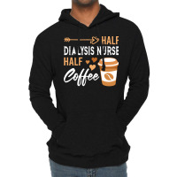 Half Coffee Half Dialysis Nurse T  Shirt Womens Half Coffee Half Dialy Lightweight Hoodie | Artistshot