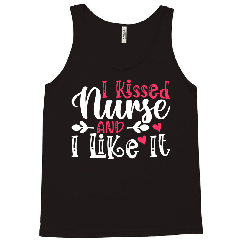 I Kissed Nurse And I Like It T  Shirt I Kissed Nurse And I Like It, Fo Tank Top | Artistshot