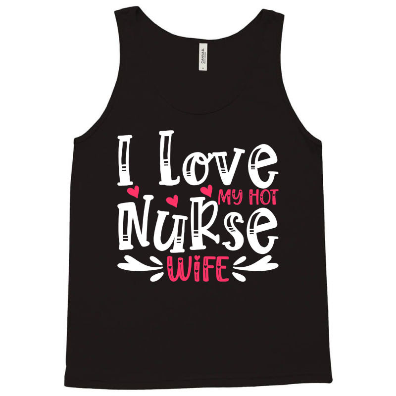 I Love My Hot Nurse Wife T  Shirt I Love My Hot Nurse Wife, For Mother Tank Top | Artistshot