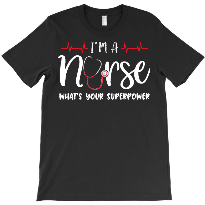 Im A Nurse T  Shirt Womens I'm A Nurse What's Your Superpower T-shirt | Artistshot