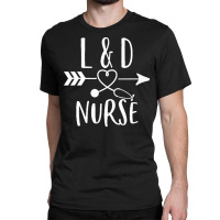 Labor And Delivery Nurse Gift T  Shirt Labor And Delivery Nurse Gift L Classic T-shirt | Artistshot