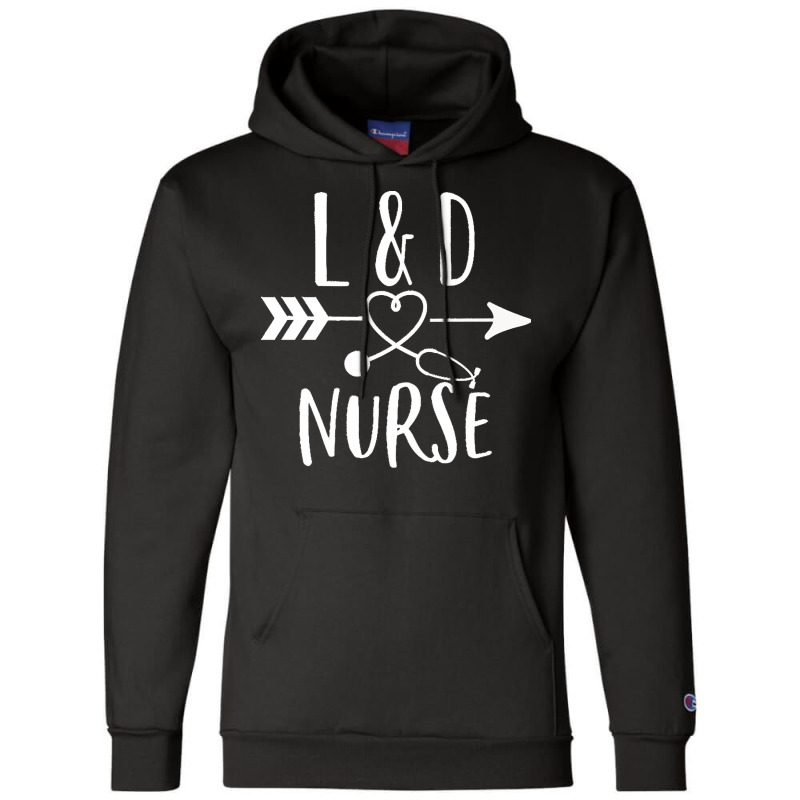 Labor And Delivery Nurse Gift T  Shirt Labor And Delivery Nurse Gift L Champion Hoodie | Artistshot