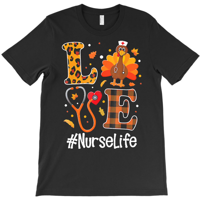 Love Nurse Life Turkey Thanksgiving Day T  Shirt Love Nurse Life Turke T-shirt | Artistshot