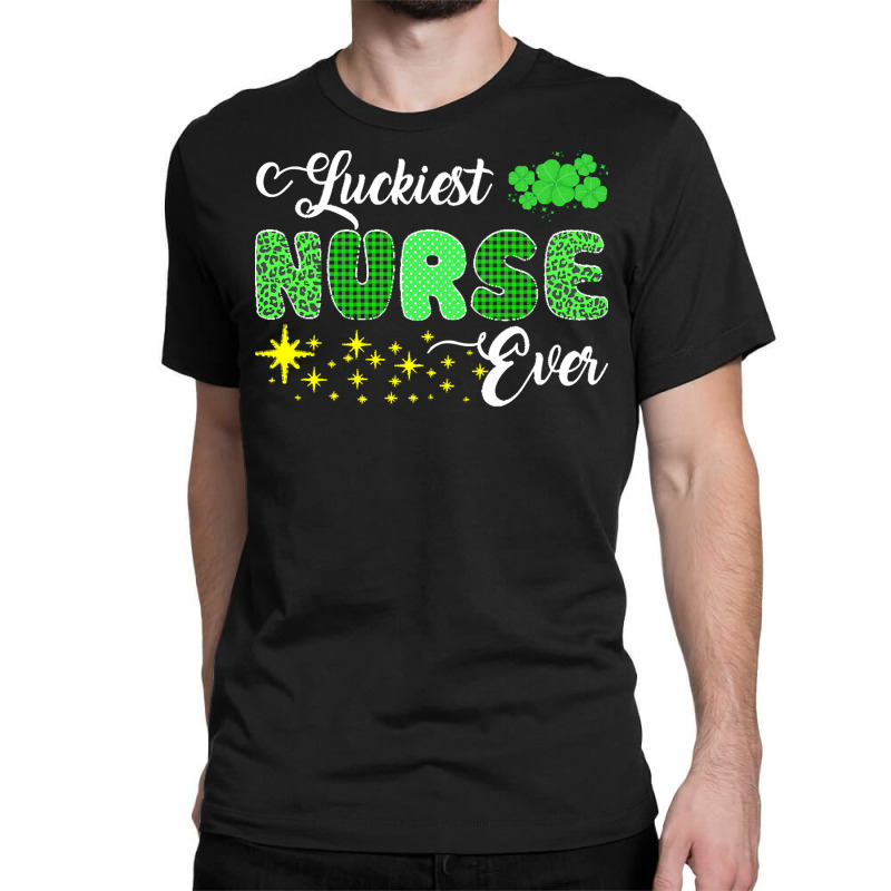 Luckiest Nurse Ever St Patricks Day T  Shirt Luckiest Nurse Ever St Pa Classic T-shirt | Artistshot