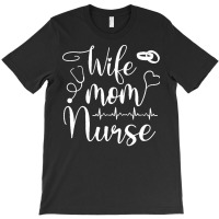 Mom Wife Nurse T  Shirt Mom Wife Nurse ( L P N, B S N, R N, N P) T  Sh T-shirt | Artistshot