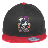 Pug Lover Dog I Like My Pug And Maybe Like 3 People Pug Mom Life Dog M Flat Bill Snapback Cap | Artistshot