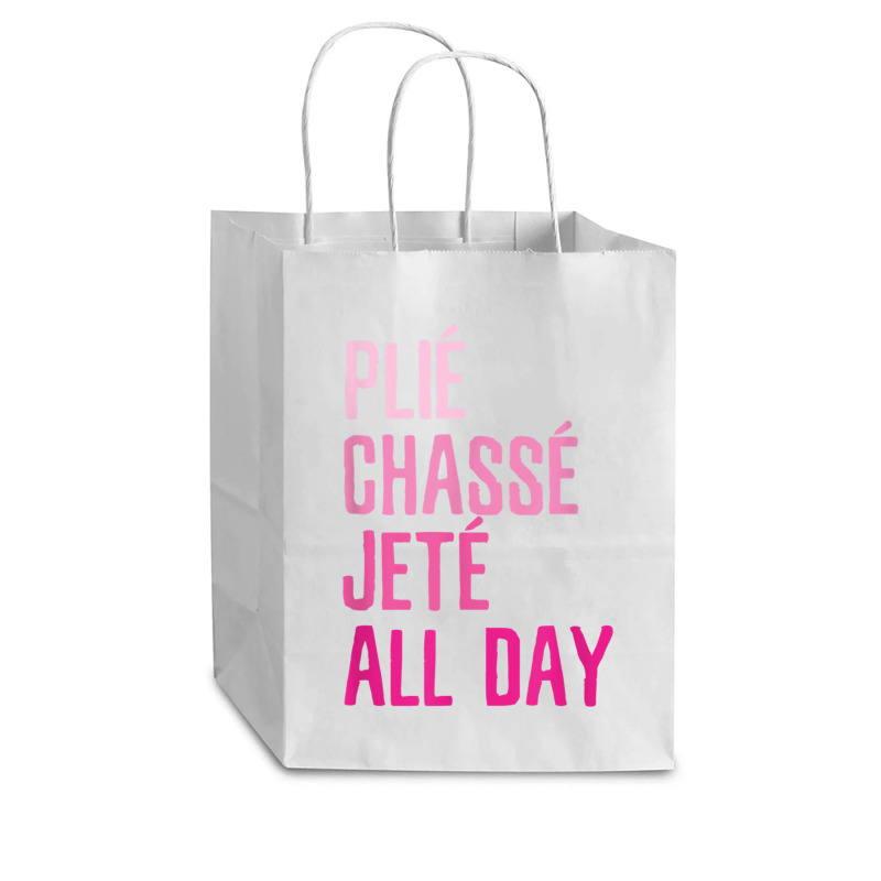 Plie Chasse Jete All Day  Dance Ballet Apparel Cub Paper Bag - 8 X 4 1/2 X 10 1/4 | Artistshot