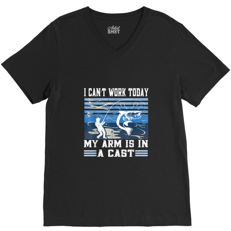 I Can't Work Today My Arm Is In A Cast Retro Vintage Fishing V-neck Tee | Artistshot