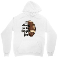 I Ll Always Be His Biggest Fan Unisex Hoodie | Artistshot