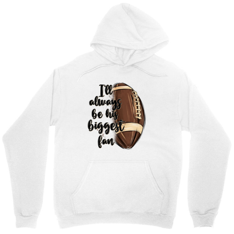 I Ll Always Be His Biggest Fan Unisex Hoodie | Artistshot