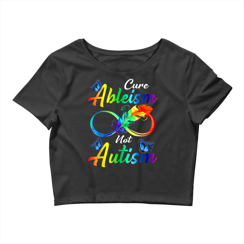 Autism Awareness Cure Ableism Not Autism Infinity T Shirt Crop Top by phuongvu | Artistshot