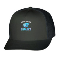 Book Reader Support Your Local Library Reading Books Lover Library Lov Trucker Cap | Artistshot