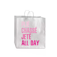 Plie Chasse Jete All Day  Dance Ballet Apparel Jumbo Paper Bag - 18 X 7 X 18 3/4 | Artistshot