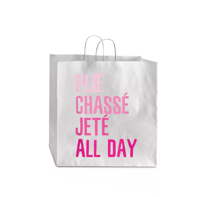 Plie Chasse Jete All Day  Dance Ballet Apparel Jumbo Paper Bag - 18 X 7 X 18 3/4 | Artistshot