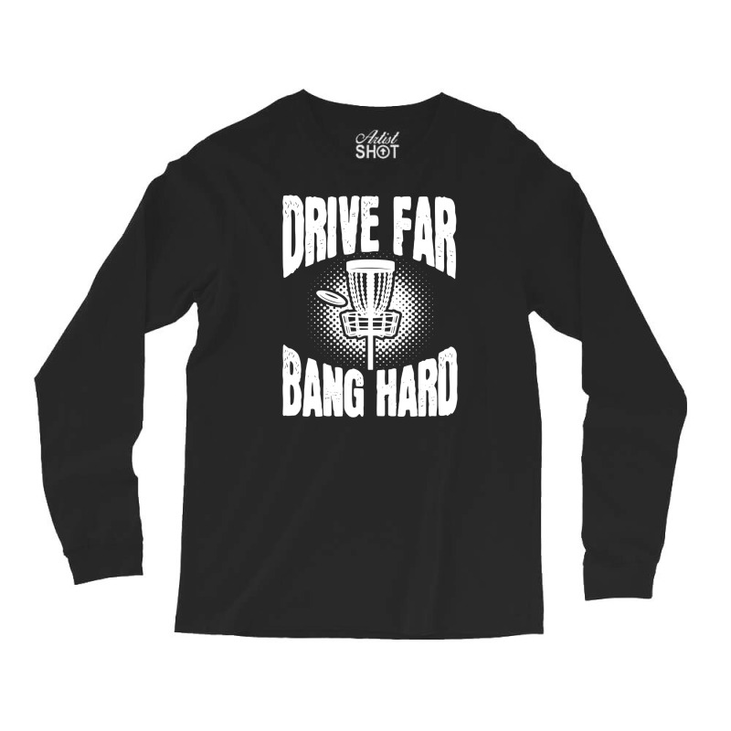 Drive Far Bang Hard Frisbee Golf Frolf Long Sleeve Shirts | Artistshot