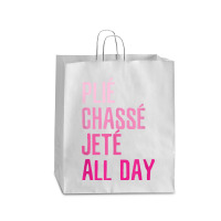 Plie Chasse Jete All Day  Dance Ballet Apparel Queen Paper Bag - 16 X 6 X 19 1/4 | Artistshot