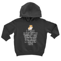 Funny Guinea Pig Owner Work Hard Furry Toddler Hoodie | Artistshot