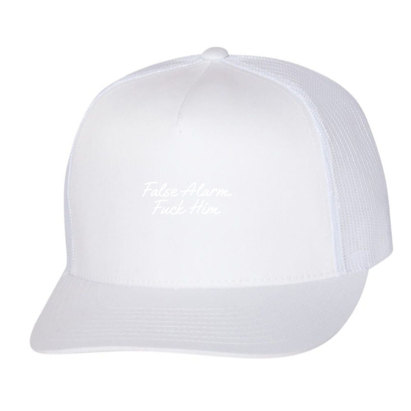 False Alarm Fuck Him Funny Trucker Cap by saterseim | Artistshot