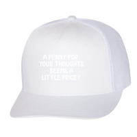 Penny For Your Thoughts Trucker Cap | Artistshot