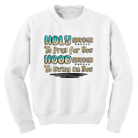 Holy Enough To Pray For You Hood Enough To Swing O Youth Sweatshirt | Artistshot