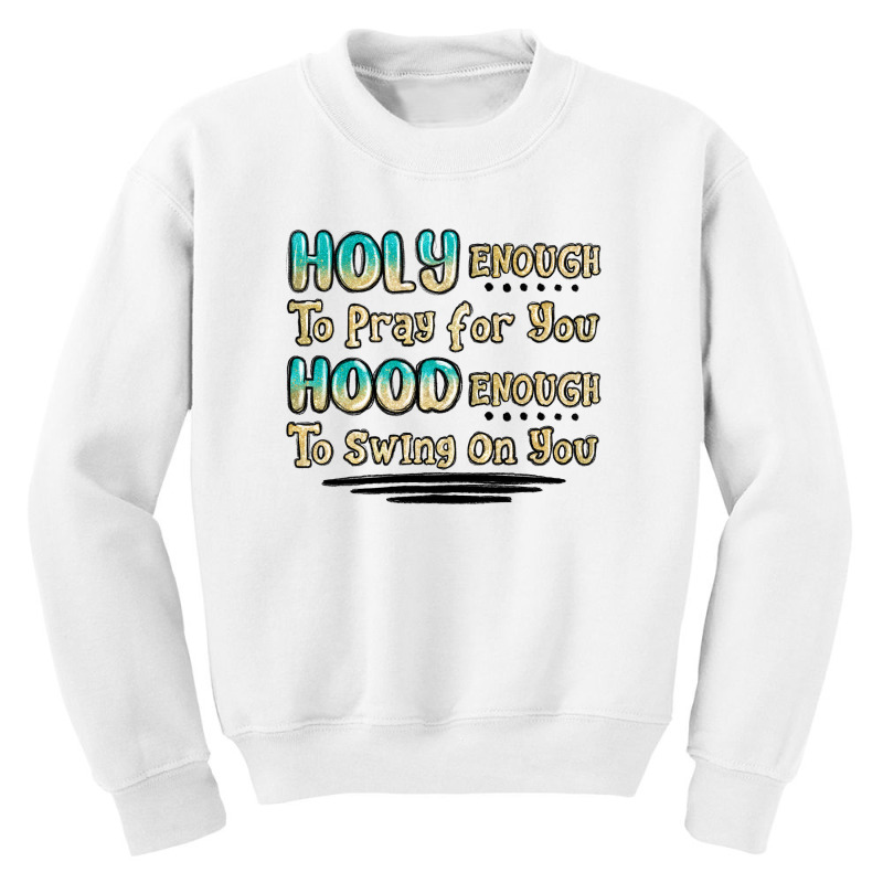 Holy Enough To Pray For You Hood Enough To Swing O Youth Sweatshirt | Artistshot