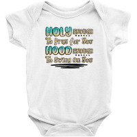 Holy Enough To Pray For You Hood Enough To Swing O Baby Bodysuit | Artistshot