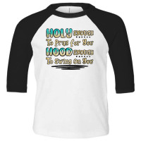 Holy Enough To Pray For You Hood Enough To Swing O Toddler 3/4 Sleeve Tee | Artistshot